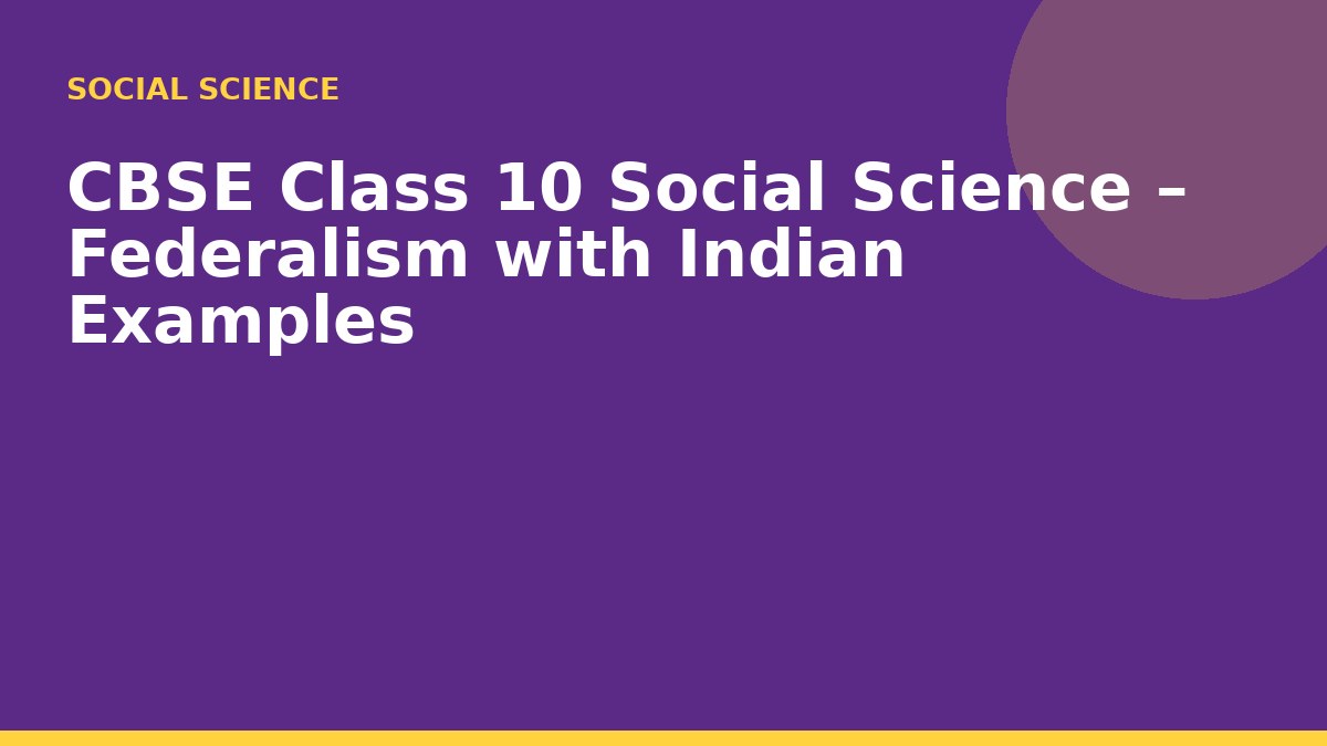 CBSE Class 10 Social Science – Federalism with Indian Examples