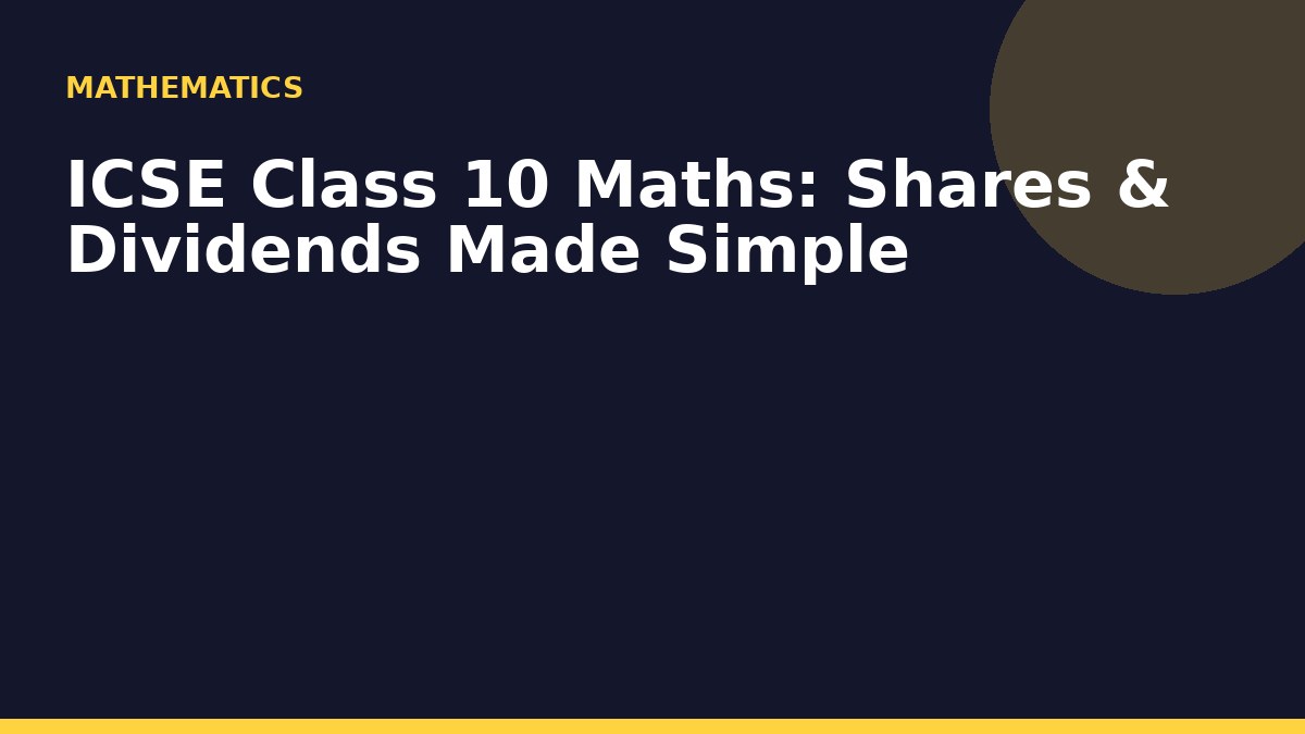 ICSE Class 10 Maths: Shares & Dividends Made Simple